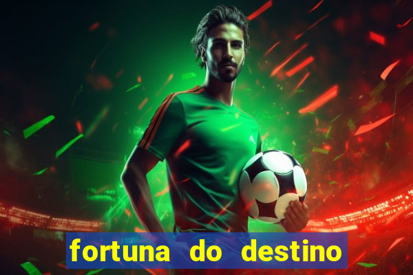 fortuna do destino fortuna do dentinho